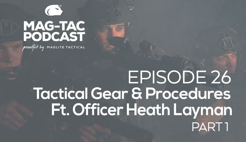 Episode 26: Tactical Gear & Procedures, Ft. Officer Heath Layman (Part 1)