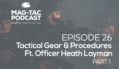 Episode 26: Tactical Gear & Procedures, Ft. Officer Heath Layman (Part 1)
